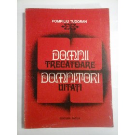    DOMNII  TRECATOARE -  DOMNITORI  UITATI  -  Pompiliu TUDORAN 